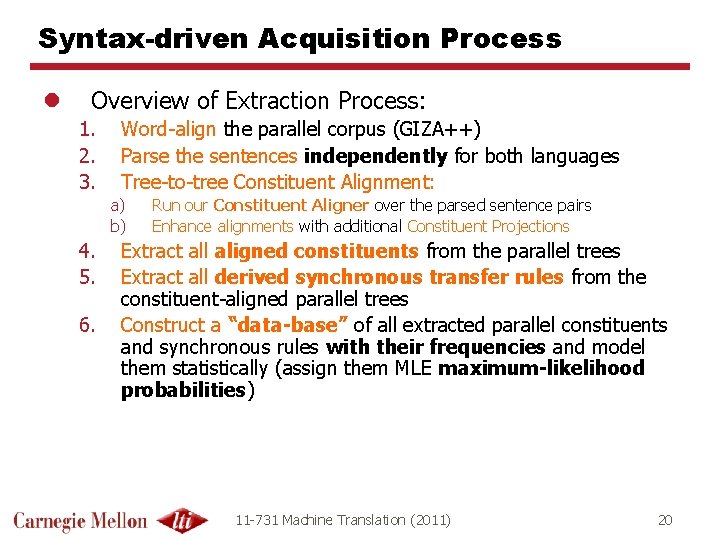 Syntax-driven Acquisition Process l Overview of Extraction Process: 1. 2. 3. Word-align the parallel Syntax-driven Acquisition Process l Overview of Extraction Process: 1. 2. 3. Word-align the parallel
