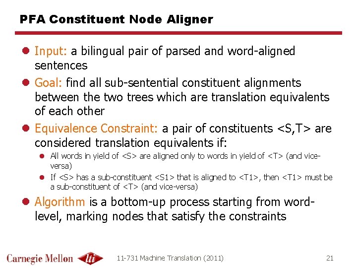 PFA Constituent Node Aligner l Input: a bilingual pair of parsed and word-aligned sentences PFA Constituent Node Aligner l Input: a bilingual pair of parsed and word-aligned sentences