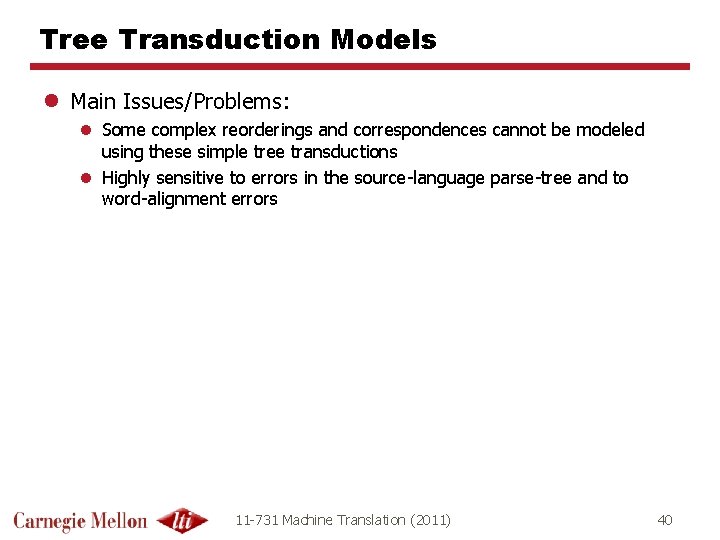 Tree Transduction Models l Main Issues/Problems: l Some complex reorderings and correspondences cannot be Tree Transduction Models l Main Issues/Problems: l Some complex reorderings and correspondences cannot be