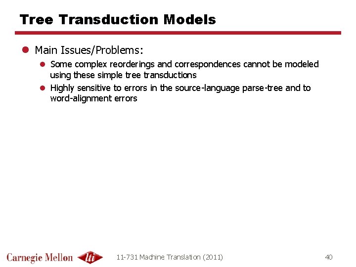 Tree Transduction Models l Main Issues/Problems: l Some complex reorderings and correspondences cannot be