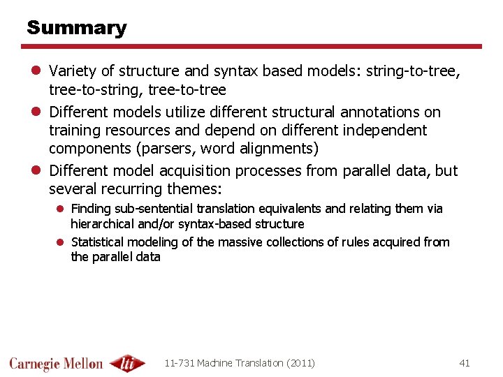 Summary l Variety of structure and syntax based models: string-to-tree, tree-to-string, tree-to-tree l Different