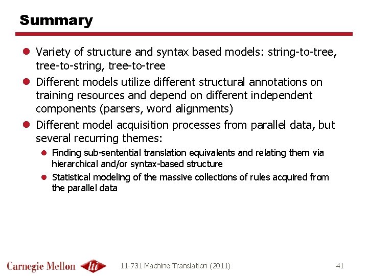 Summary l Variety of structure and syntax based models: string-to-tree, tree-to-string, tree-to-tree l Different Summary l Variety of structure and syntax based models: string-to-tree, tree-to-string, tree-to-tree l Different