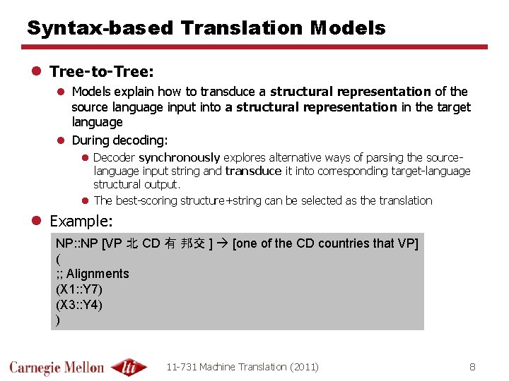 Syntax-based Translation Models l Tree-to-Tree: l Models explain how to transduce a structural representation Syntax-based Translation Models l Tree-to-Tree: l Models explain how to transduce a structural representation