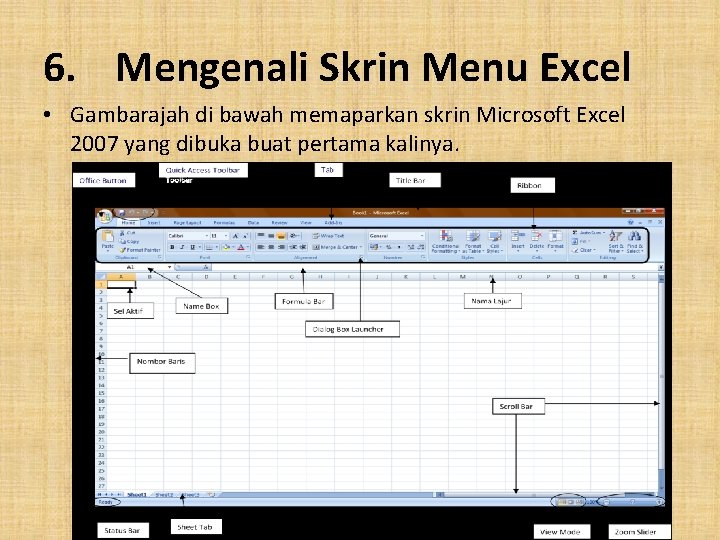 6. Mengenali Skrin Menu Excel • Gambarajah di bawah memaparkan skrin Microsoft Excel 2007