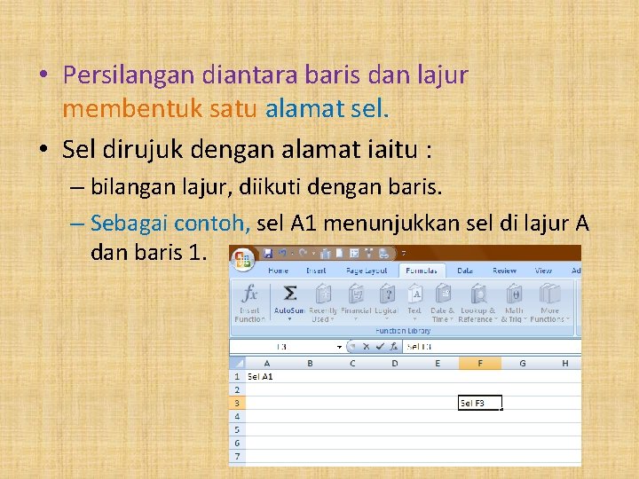  • Persilangan diantara baris dan lajur membentuk satu alamat sel. • Sel dirujuk