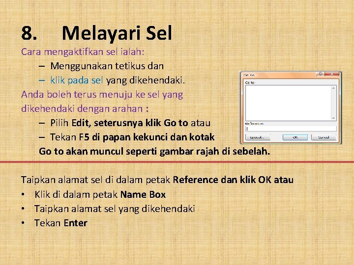 8. Melayari Sel Cara mengaktifkan sel ialah: – Menggunakan tetikus dan – klik pada