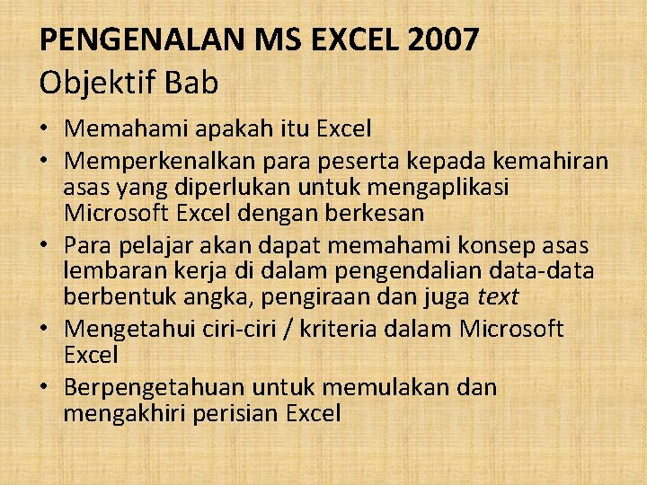 PENGENALAN MS EXCEL 2007 Objektif Bab • Memahami apakah itu Excel • Memperkenalkan para