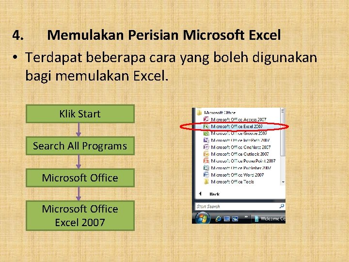 4. Memulakan Perisian Microsoft Excel • Terdapat beberapa cara yang boleh digunakan bagi memulakan