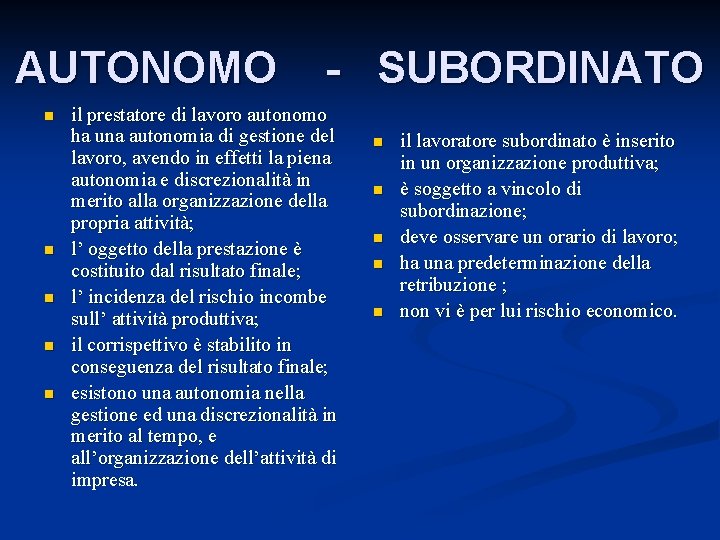 AUTONOMO - SUBORDINATO n n n il prestatore di lavoro autonomo ha una autonomia