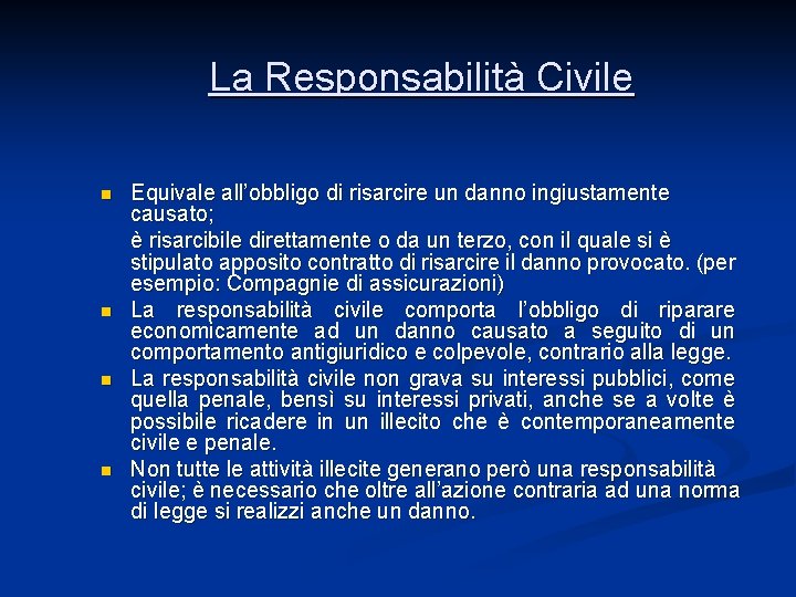 La Responsabilità Civile n n Equivale all’obbligo di risarcire un danno ingiustamente causato; è