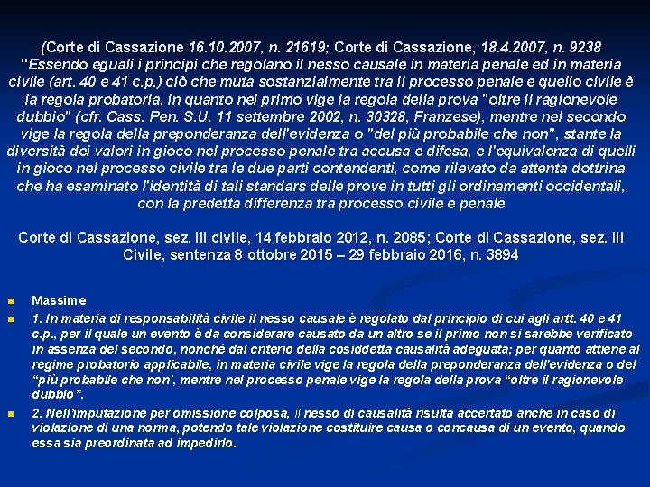 (Corte di Cassazione 16. 10. 2007, n. 21619; Corte di Cassazione, 18. 4. 2007,