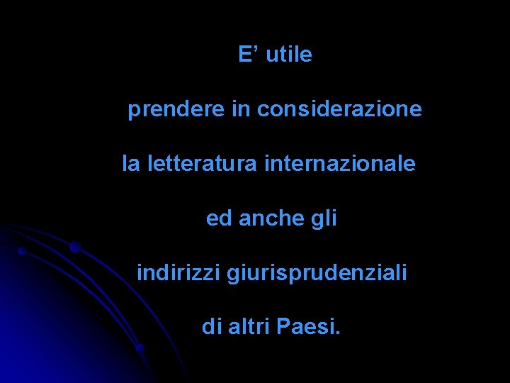 E’ utile prendere in considerazione la letteratura internazionale ed anche gli indirizzi giurisprudenziali di