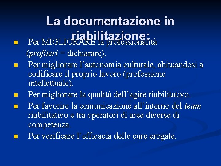 n La documentazione in riabilitazione: Per MIGLIORARE la professionalità (profiteri = dichiarare). n Per