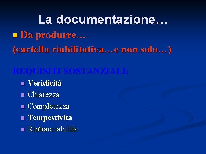 La documentazione… n Da produrre… (cartella riabilitativa…e non solo…) REQUISITI SOSTANZIALI: n n n