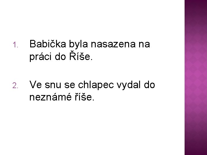 1. Babička byla nasazena na práci do Říše. 2. Ve snu se chlapec vydal