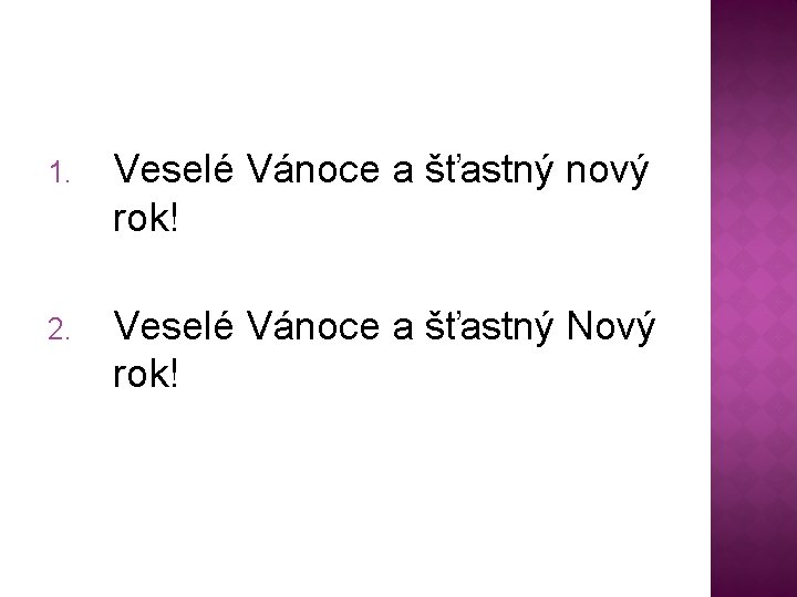 1. Veselé Vánoce a šťastný nový rok! 2. Veselé Vánoce a šťastný Nový rok!