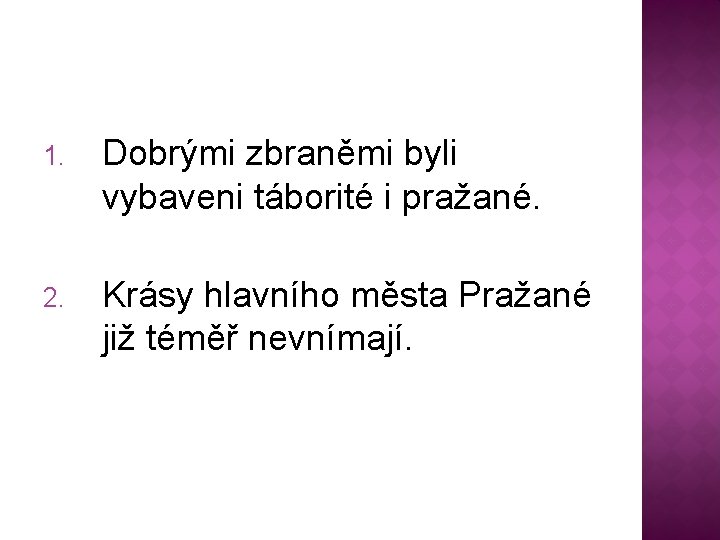 1. Dobrými zbraněmi byli vybaveni táborité i pražané. 2. Krásy hlavního města Pražané již