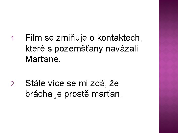 1. Film se zmiňuje o kontaktech, které s pozemšťany navázali Marťané. 2. Stále více