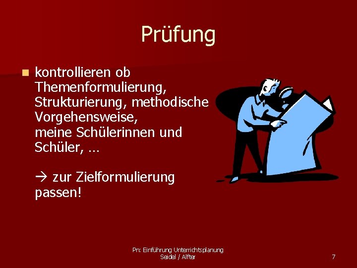 Prüfung n kontrollieren ob Themenformulierung, Strukturierung, methodische Vorgehensweise, meine Schülerinnen und Schüler, … zur