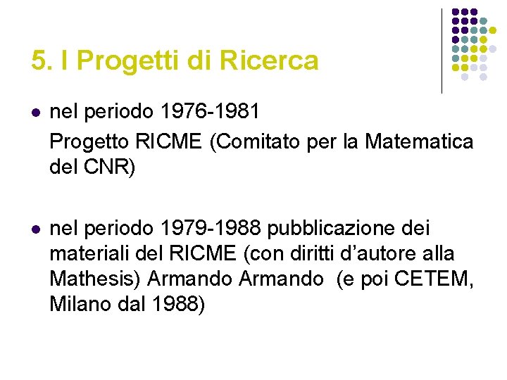 5. I Progetti di Ricerca l nel periodo 1976 -1981 Progetto RICME (Comitato per