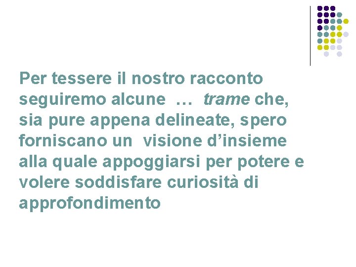 Per tessere il nostro racconto seguiremo alcune … trame che, sia pure appena delineate,