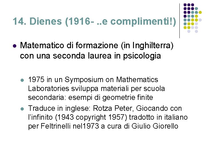 14. Dienes (1916 -. . e complimenti!) l Matematico di formazione (in Inghilterra) con