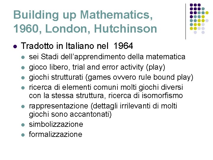 Building up Mathematics, 1960, London, Hutchinson l Tradotto in Italiano nel 1964 l l