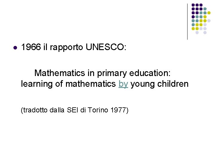 l 1966 il rapporto UNESCO: Mathematics in primary education: learning of mathematics by young