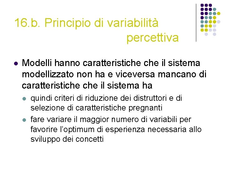16. b. Principio di variabilità percettiva l Modelli hanno caratteristiche il sistema modellizzato non