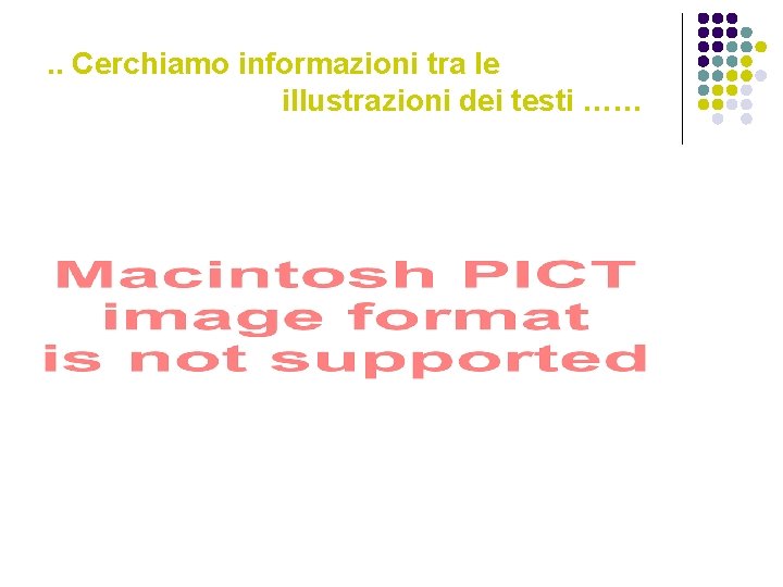 . . Cerchiamo informazioni tra le illustrazioni dei testi …… 