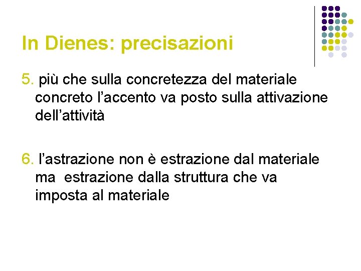 In Dienes: precisazioni 5. più che sulla concretezza del materiale concreto l’accento va posto