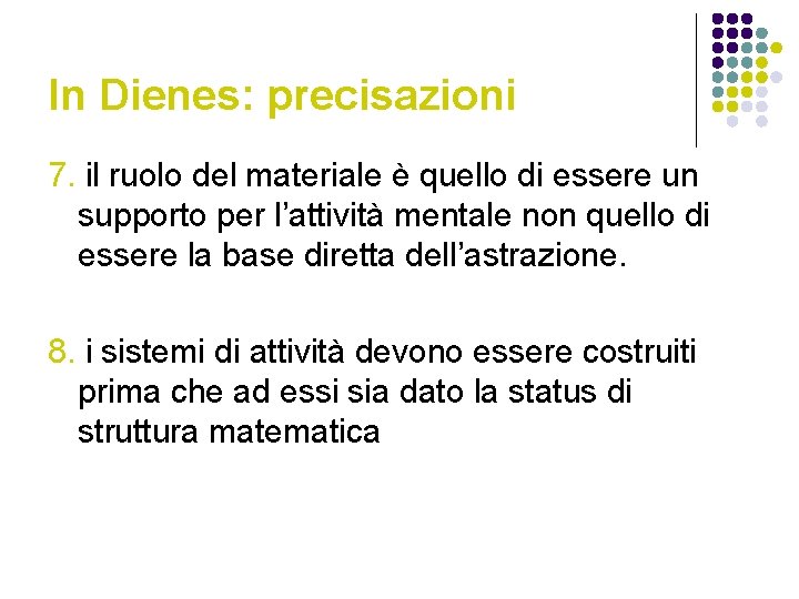 In Dienes: precisazioni 7. il ruolo del materiale è quello di essere un supporto