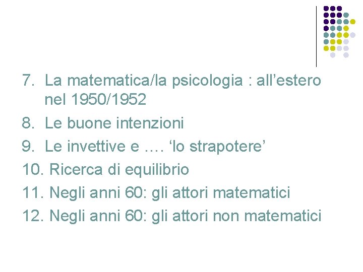 7. La matematica/la psicologia : all’estero nel 1950/1952 8. Le buone intenzioni 9. Le