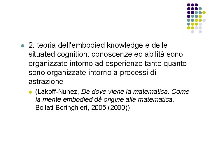 l 2. teoria dell’embodied knowledge e delle situated cognition: conoscenze ed abilità sono organizzate