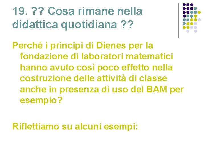 19. ? ? Cosa rimane nella didattica quotidiana ? ? Perché i principi di