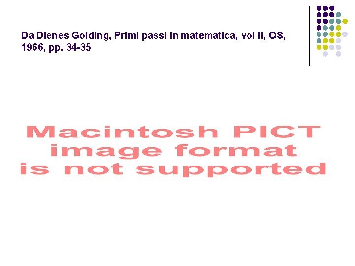 Da Dienes Golding, Primi passi in matematica, vol II, OS, 1966, pp. 34 -35