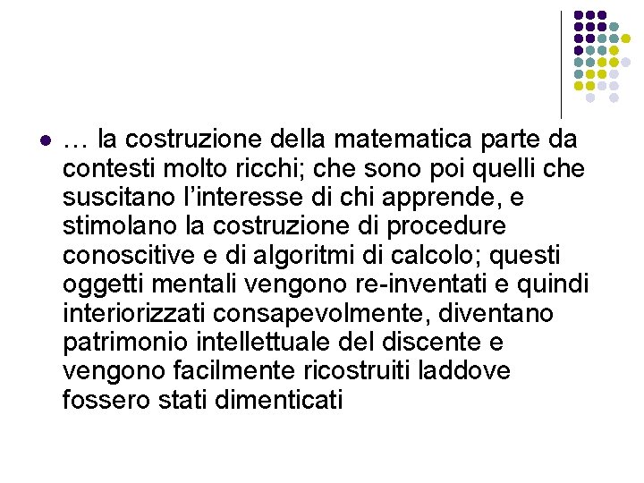 l … la costruzione della matematica parte da contesti molto ricchi; che sono poi