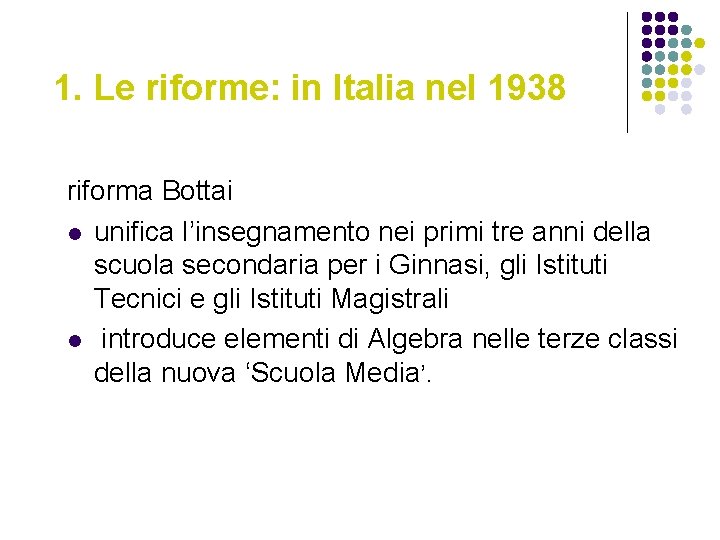 1. Le riforme: in Italia nel 1938 riforma Bottai l unifica l’insegnamento nei primi