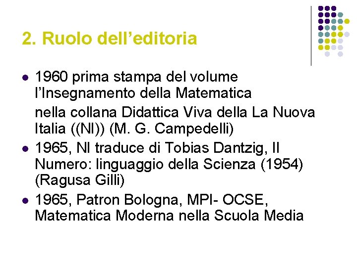 2. Ruolo dell’editoria l l l 1960 prima stampa del volume l’Insegnamento della Matematica