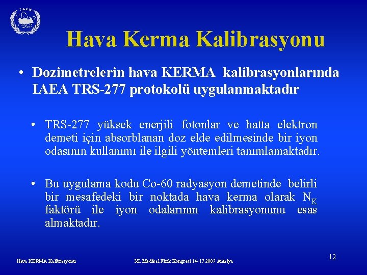 Hava Kerma Kalibrasyonu • Dozimetrelerin hava KERMA kalibrasyonlarında IAEA TRS-277 protokolü uygulanmaktadır • TRS-277