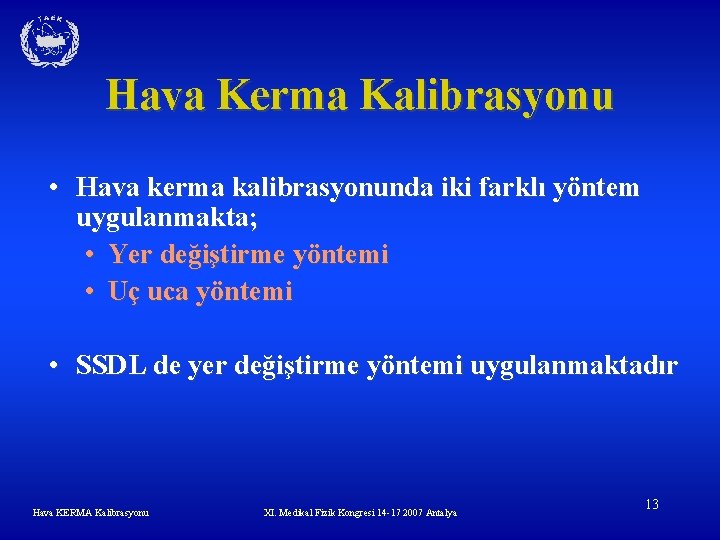 Hava Kerma Kalibrasyonu • Hava kerma kalibrasyonunda iki farklı yöntem uygulanmakta; • Yer değiştirme