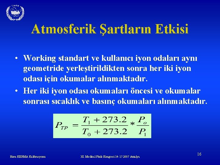 Atmosferik Şartların Etkisi • Working standart ve kullanıcı iyon odaları aynı geometride yerleştirildikten sonra