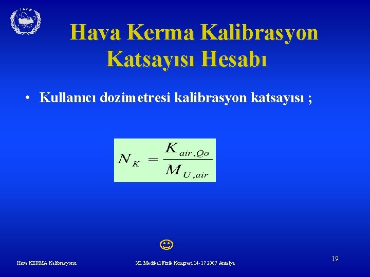 Hava Kerma Kalibrasyon Katsayısı Hesabı • Kullanıcı dozimetresi kalibrasyon katsayısı ; Hava KERMA Kalibrasyonu