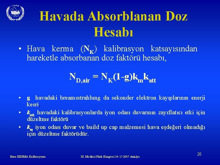 Havada Absorblanan Doz Hesabı • Hava kerma (NK) kalibrasyon katsayısından hareketle absorbanan doz faktörü