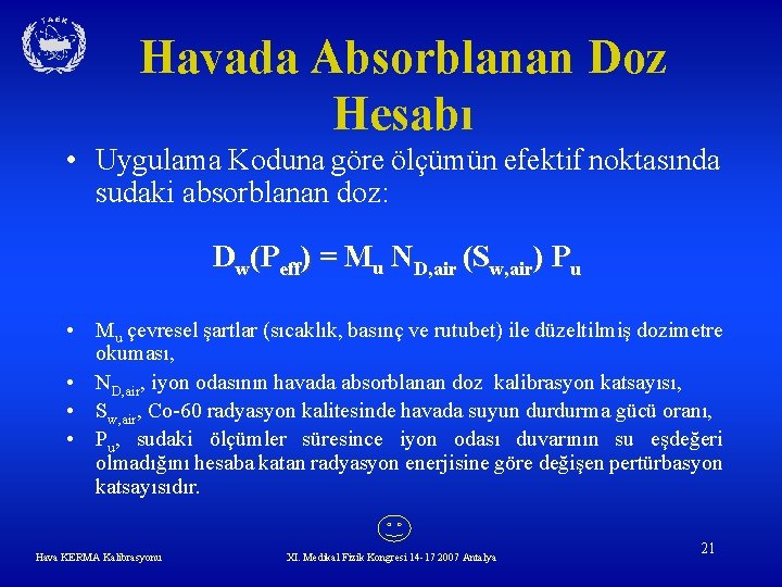 Havada Absorblanan Doz Hesabı • Uygulama Koduna göre ölçümün efektif noktasında sudaki absorblanan doz: