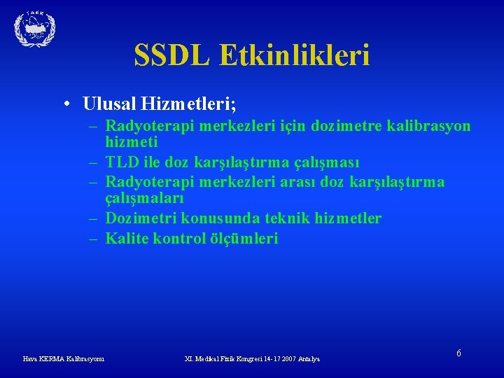 SSDL Etkinlikleri • Ulusal Hizmetleri; – Radyoterapi merkezleri için dozimetre kalibrasyon hizmeti – TLD
