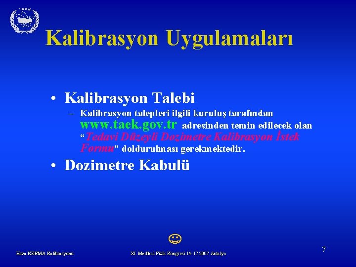 Kalibrasyon Uygulamaları • Kalibrasyon Talebi – Kalibrasyon talepleri ilgili kuruluş tarafından www. taek. gov.