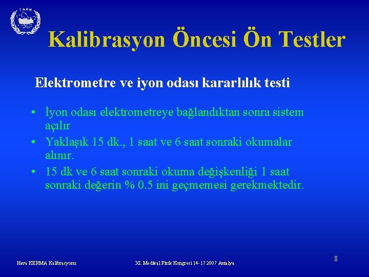 Kalibrasyon Öncesi Ön Testler Elektrometre ve iyon odası kararlılık testi • İyon odası elektrometreye