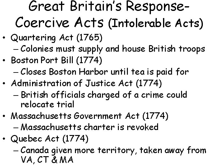 Great Britain’s Response. Coercive Acts (Intolerable Acts) • Quartering Act (1765) – Colonies must