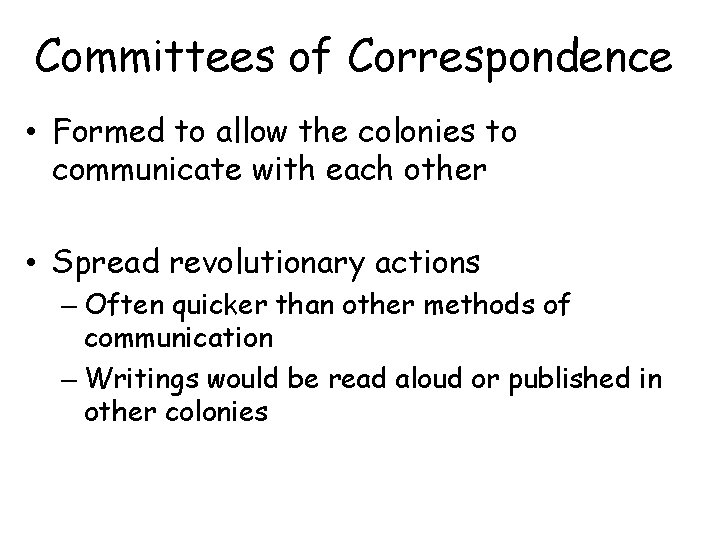 Committees of Correspondence • Formed to allow the colonies to communicate with each other